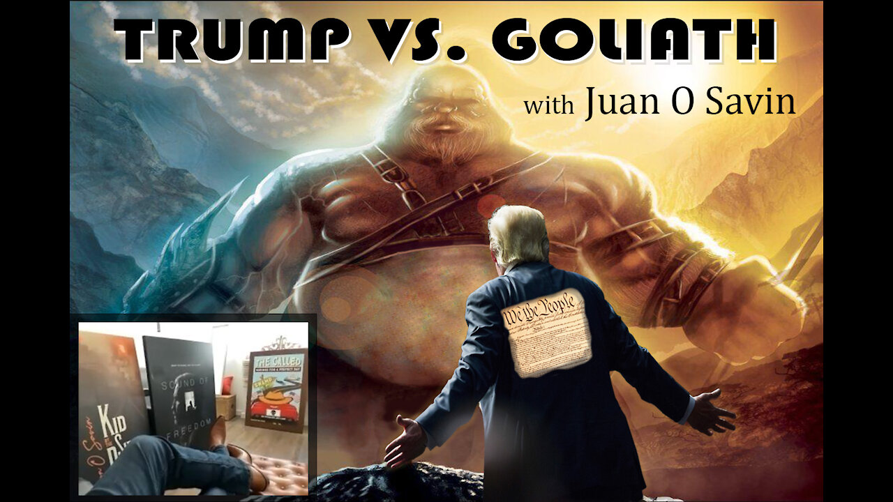 Juan O Savin… Trump vs Goliath