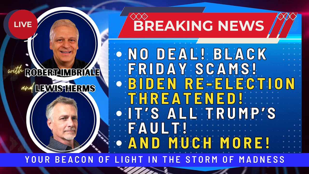 11.27.2023:  NO DEAL! BLACK FRIDAY SCAMS! | BIDEN RE-ELECTION THREATENED | IT'S ALL TRUMP'S FAULT | AND MUCH MORE