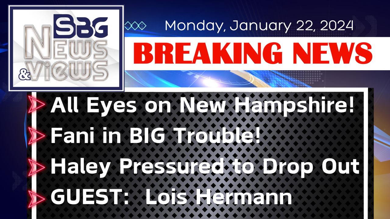 1.22.24 | Lois Hermann reports on New Hampshire | Fani in BIG Trouble | Haley Pressured to Drop Out | and More