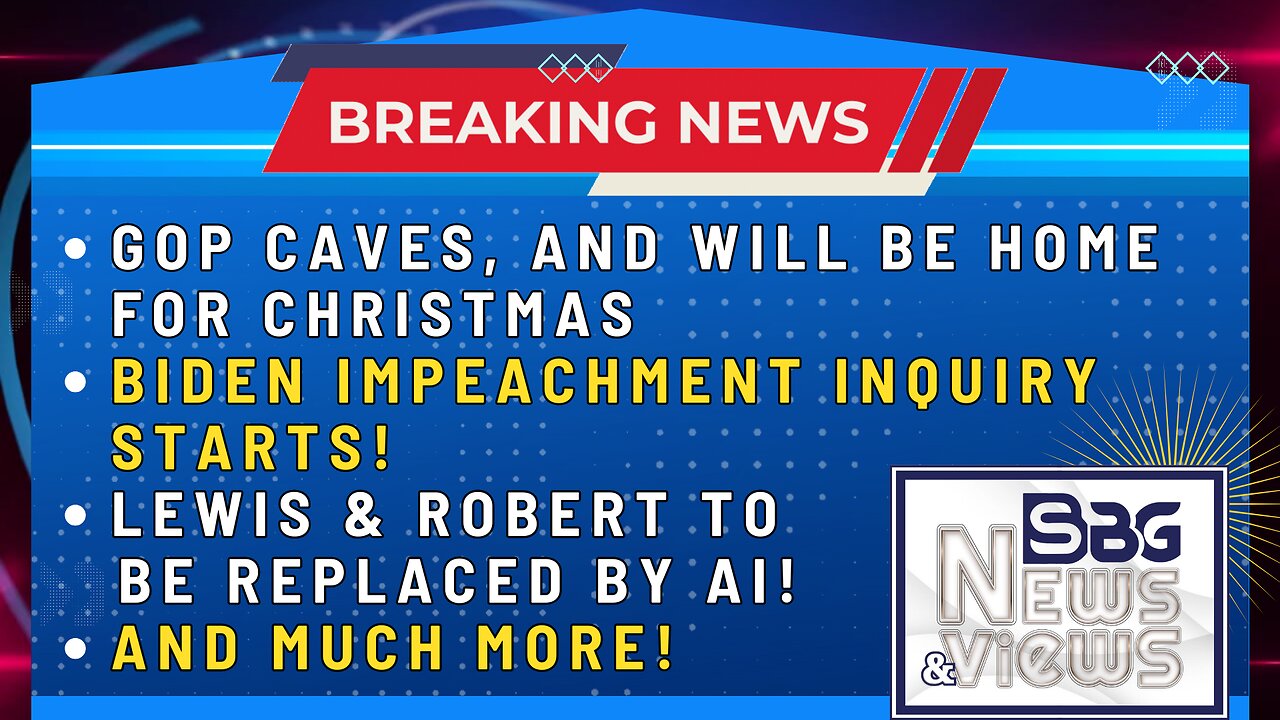 12.14.2023:  GOP CAVES & HOME FOR CHRISTMAS | BIDEN IMPEACHMENT INQUIRY STARTS | LEWIS & ROBERT REPLACED BY AI?