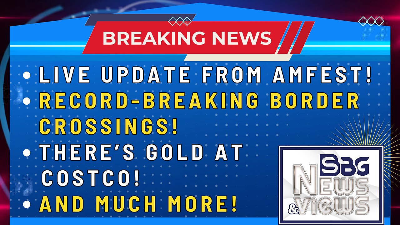 12.18.2023:  LIVE UPDATE FROM AMFEST | RECORD-BREAKING BORDER CROSSINGS | THERE'S GOLD AT COSTCO | AND MUCH MORE!