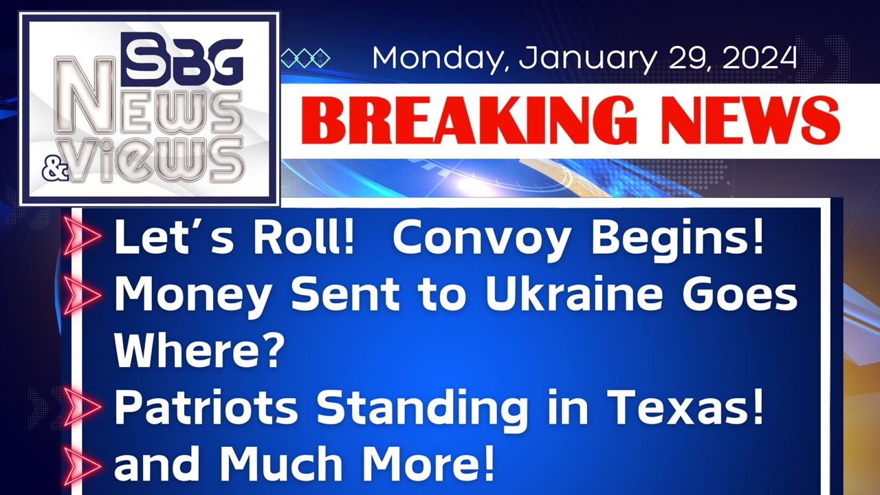 1.29.24 | Let's Roll! Convoy Begins Today! | Money Sent to Ukraine Goes Where? | Patriots Standing with Texas!