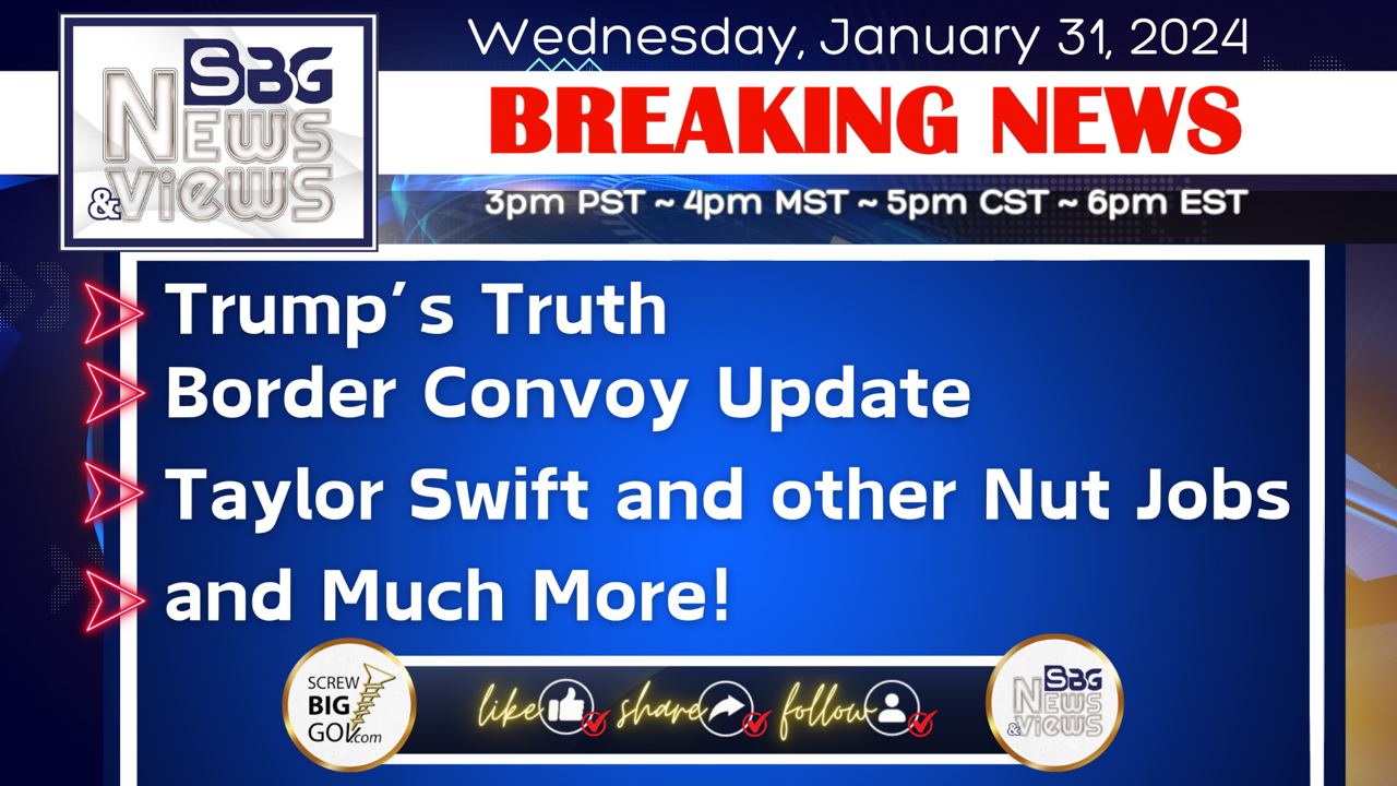 1.31.24 | Trump's Truth | Border Convoy Update | Taylor Swift and other Nut Jobs | and Much More!