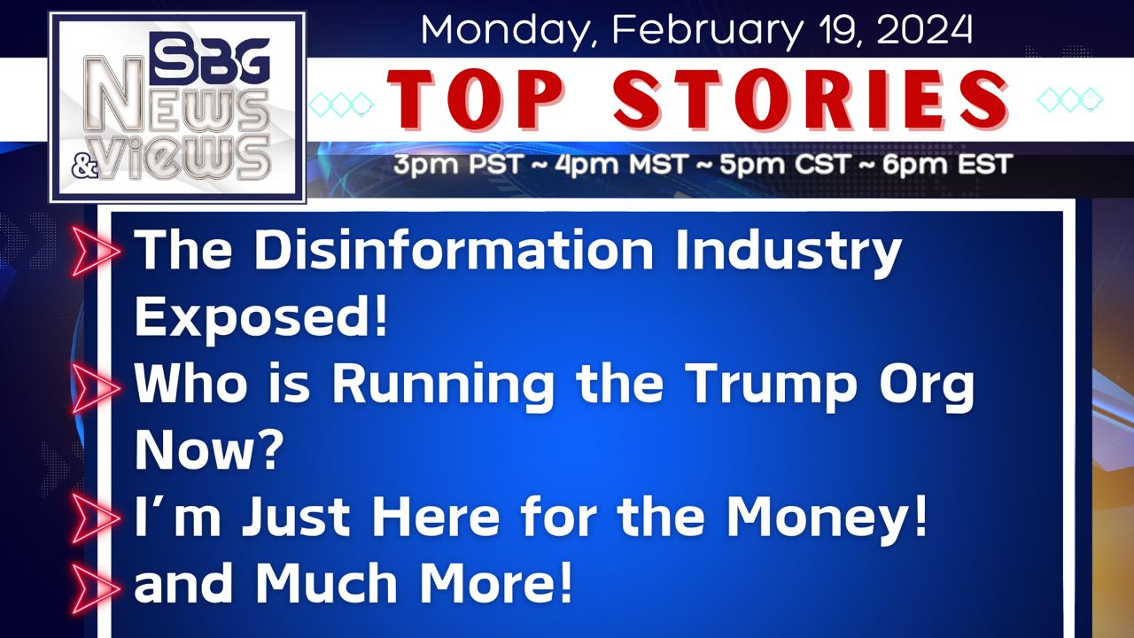 2.19.24 | The Disinformation Industry Exposed | Who is Running the Trump Org Now | I'm Just Here for the Money