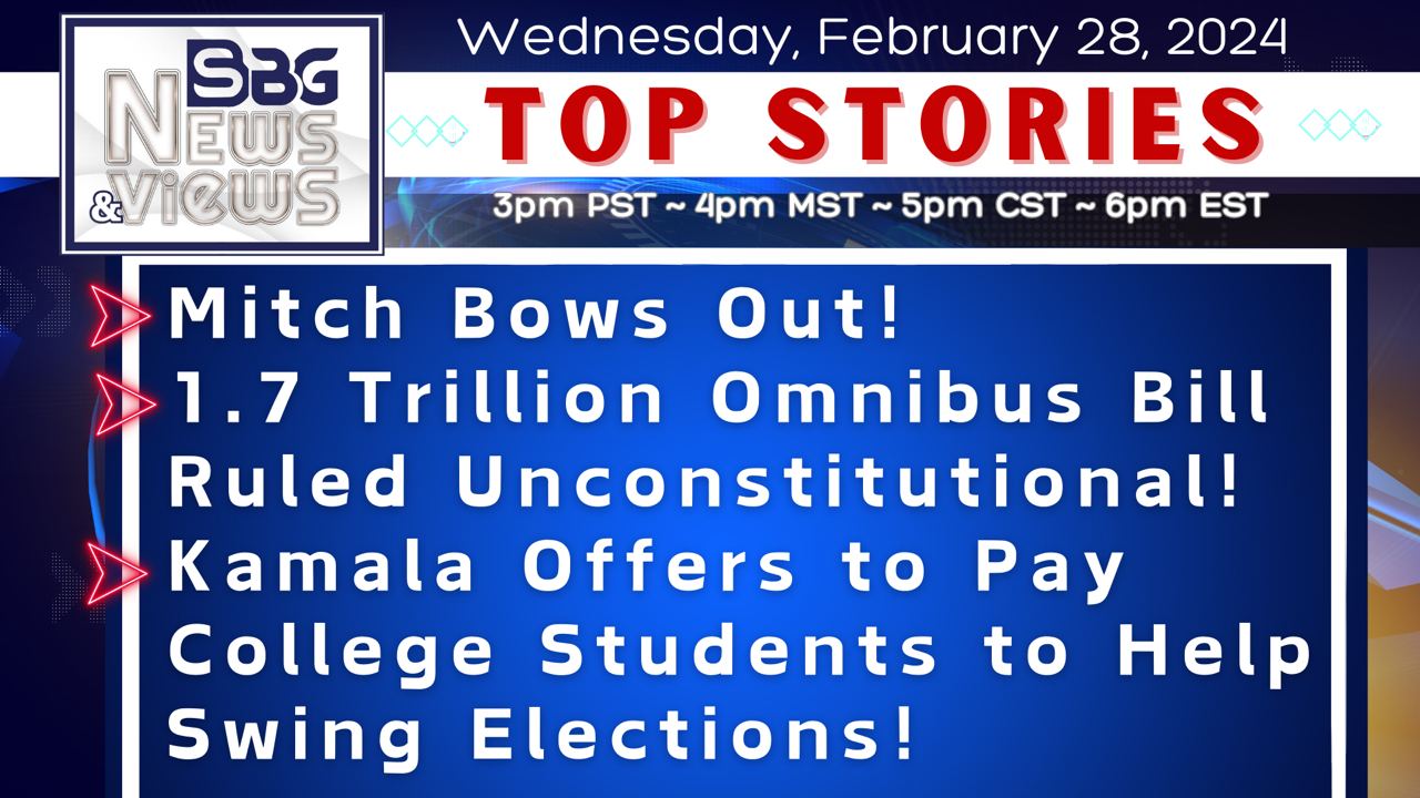 2.28.24 | Mitch Bows Out | 1.7 Trillion Omnibus UNCONSTITUTIONAL | Kamala Pays Students to Swing Elections
