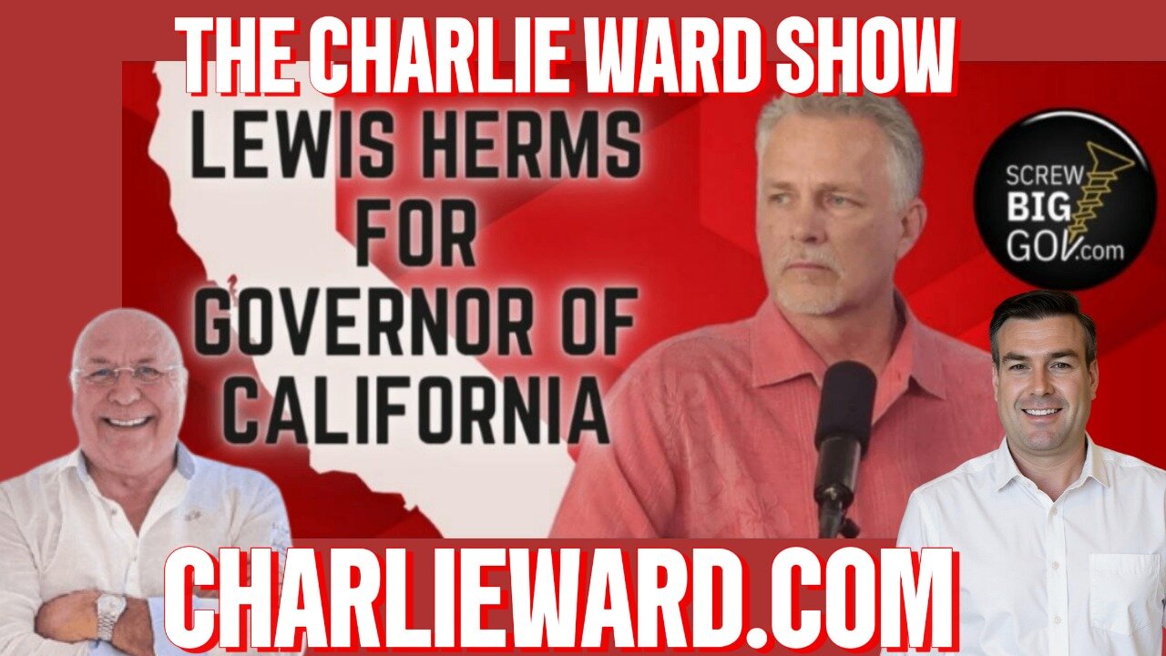 THE CHARLIE WARD SHOW🚨LEWIS HERMS FOR GOVERNOR OF CALIFORNIA - WITH LEWIS HERMS & PAUL BROOKER 🔥