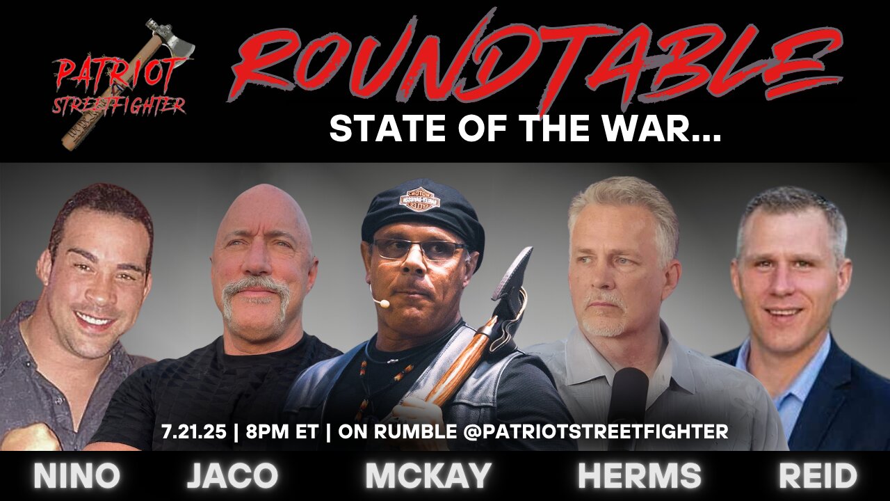 7.21.25 PATRIOT STREETFIGHTER ROUNDTABLE: State of the War...